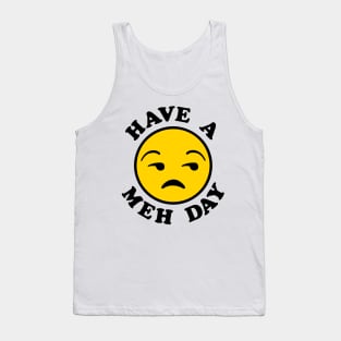 Have a Meh Day Tank Top